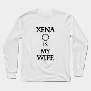 Xena is my Wife Long Sleeve T-Shirt